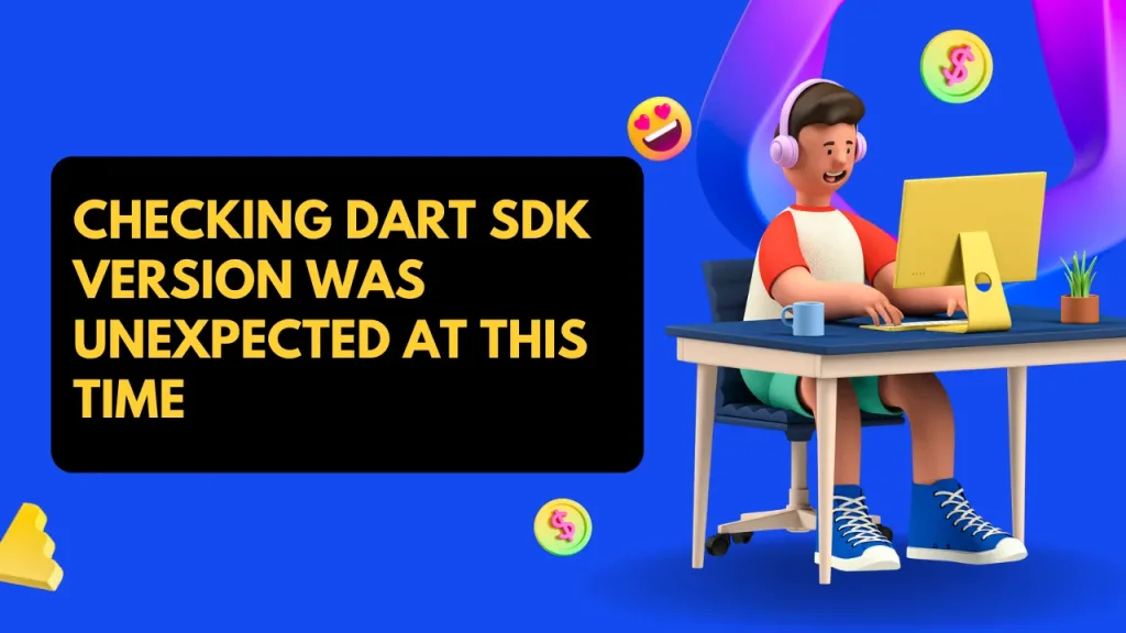 Checking Dart SDK version was unexpected at this time