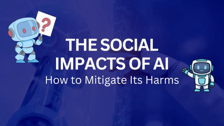 The Social Impacts of AI and How to Mitigate Its Harms