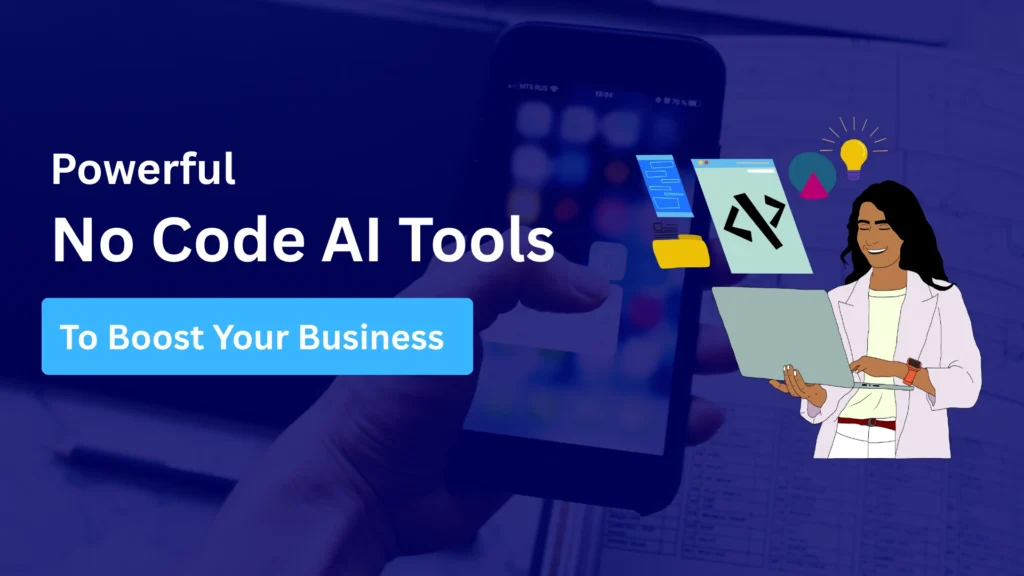A hand holds a smartphone with blurred app icons; overlaid text reads “Powerful No Code AI Tools To Boost Your Business” next to an illustration of a woman using a laptop and AI-related icons.