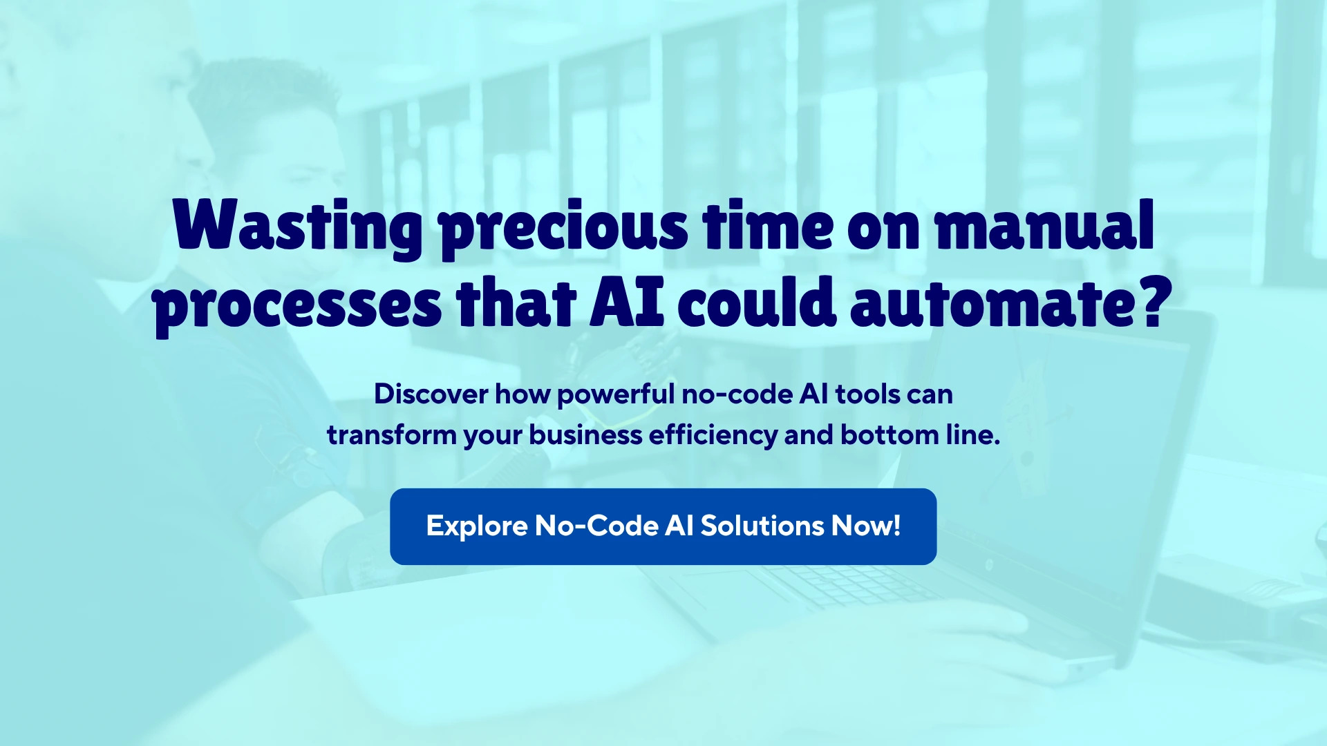 wasting precious time on manual processess that ai could automate