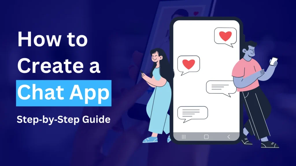 A graphic showing the text How to Create a Chat App Step-by-Step Guide with illustrated people using smartphones and a large phone screen displaying chat bubbles with heart icons.