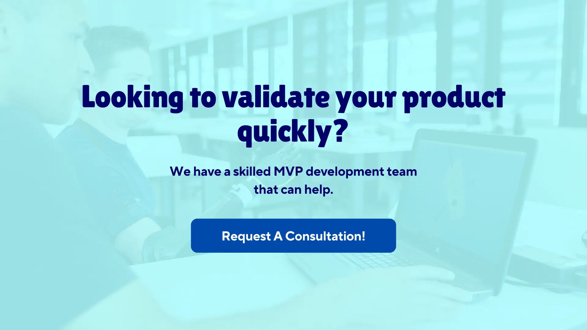 looking to validate your product quickly