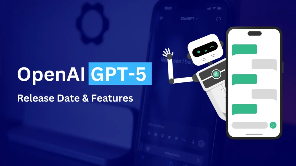 Graphic showing the text “OpenAI GPT-5 Release Date & Features,” with a waving robot holding a smartphone displaying a chat screen, against a blue background featuring a blurred phone.