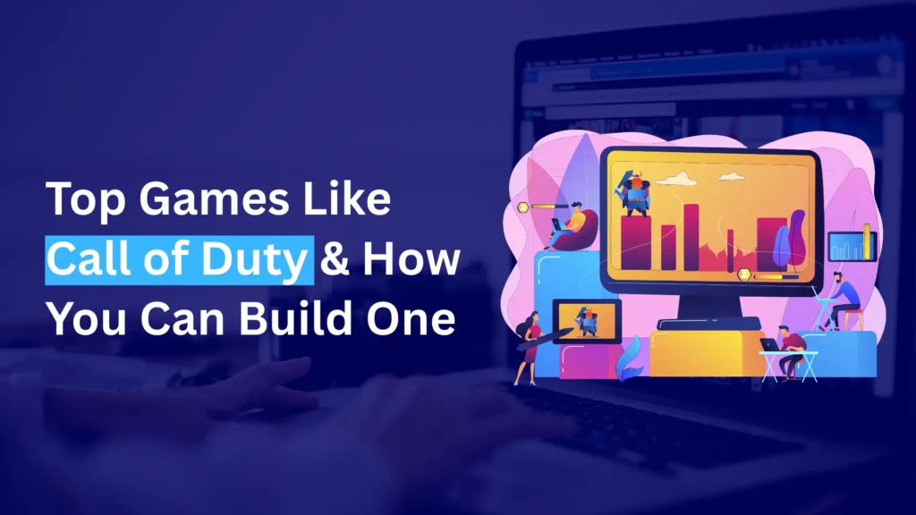 A laptop with hands typing, overlaid with text: Top Games Like Call of Duty & How You Can Build One, and an illustration of people interacting with a large computer monitor showing gaming charts.