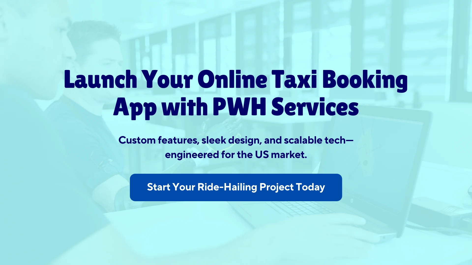 How to Develop a Taxi Booking App in the USA 5 launch your online taxi booking app with pwh services. custom features