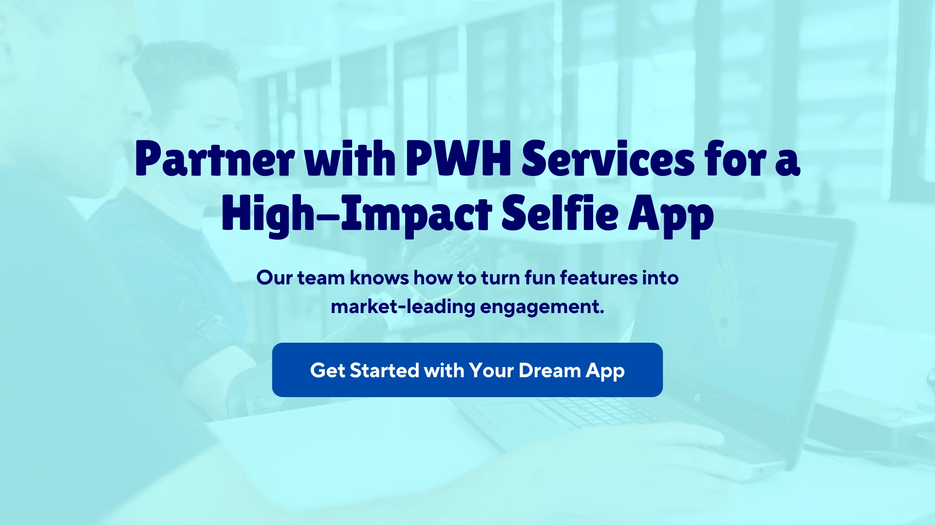 partner with pwh services for a high impact selfie app