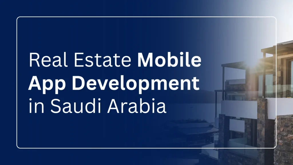 Real Estate Mobile App Development in Saudi Arabia