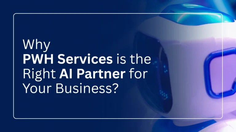 Why PWH Services AI Solutions Are the Right AI Partner for Your Business