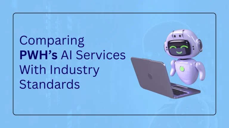 Comparing AI Development Services With Industry Standards: How PWH Services Goes Beyond Compliance