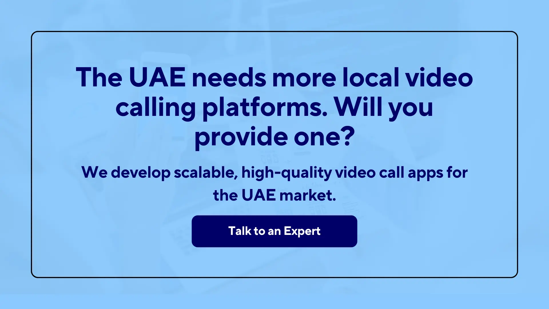 The UAE needs more local video calling platforms. Will you provide one