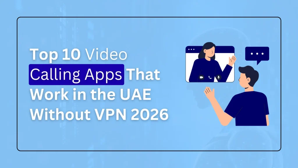 Top 10 Video Calling Apps That Work in UAE Without VPN 2026