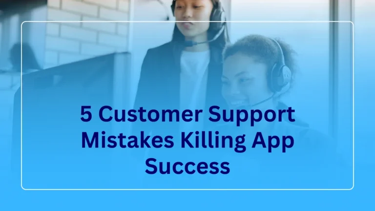 5 Customer Support Mistakes Killing App Success in San Francisco