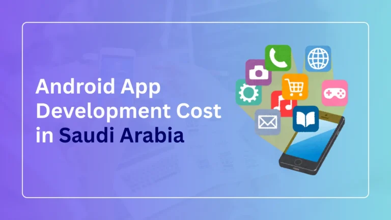 Android App Development Cost in Saudi Arabia (2026 Pricing Guide)