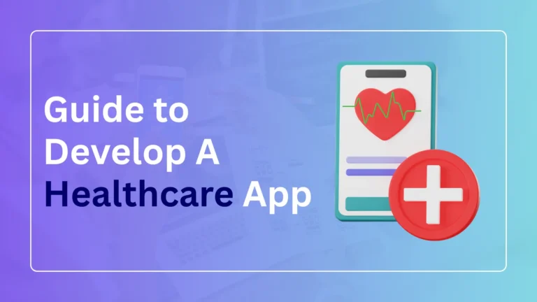 Ultimate Guide to Develop A Healthcare App Development (2026)