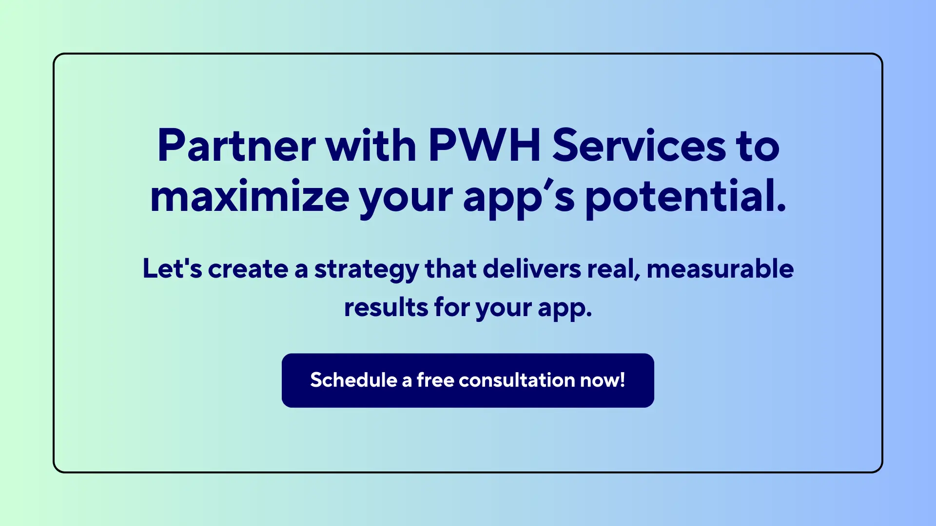 Partner with PWH Services to maximize your apps potential