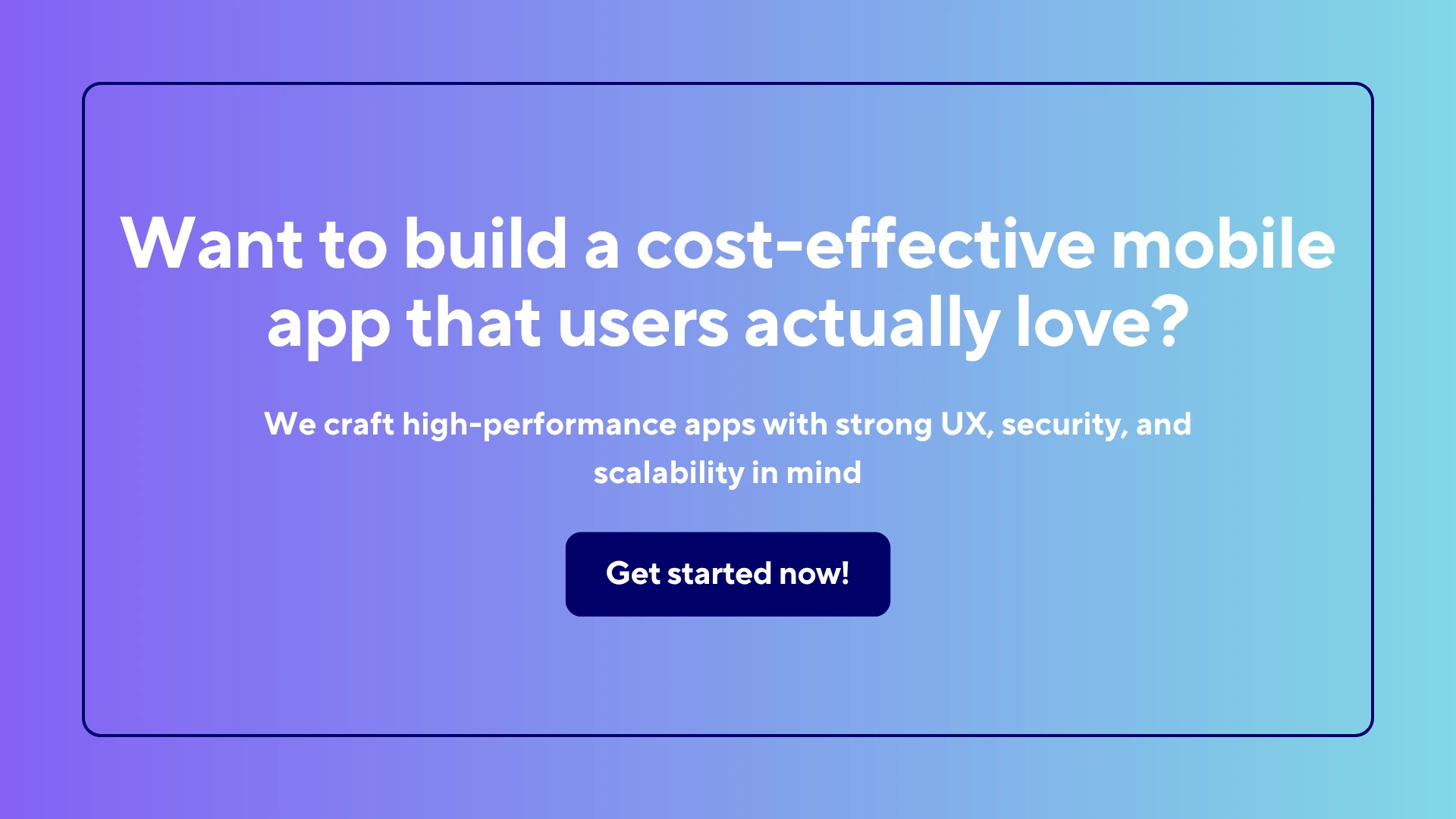 Want to build a cost effective mobile app that users actually love