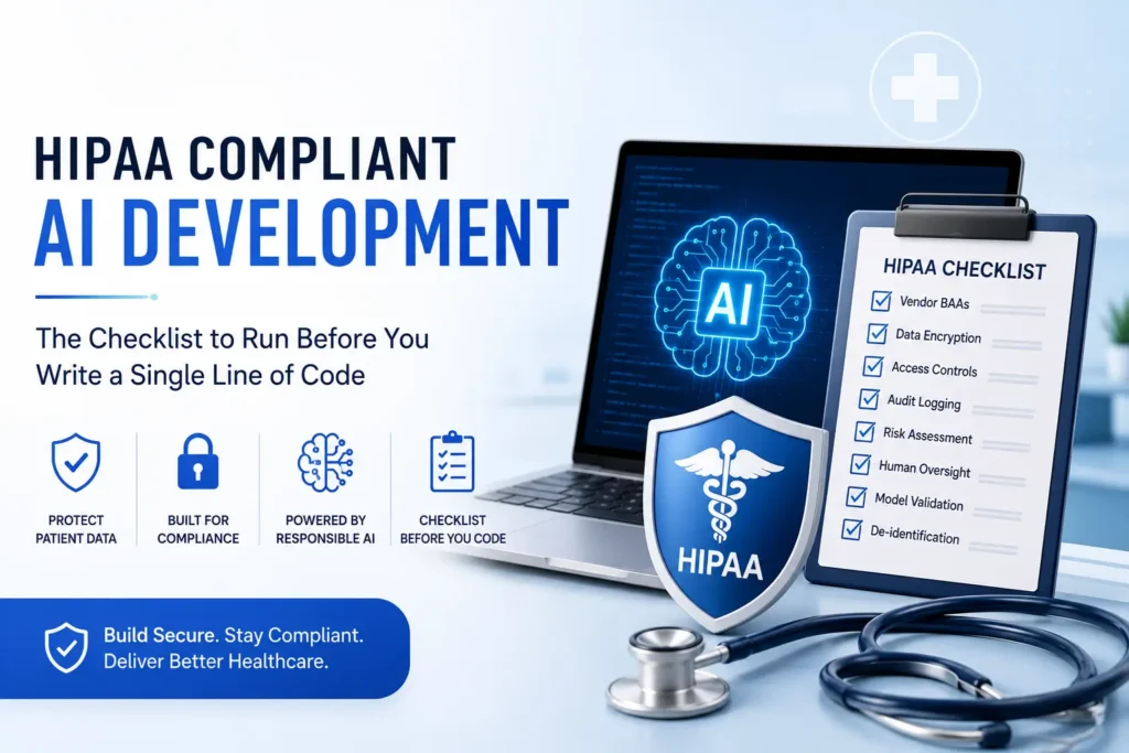 HIPAA Compliant AI Development: The Checklist to Run Before You Write a Single Line of Code 3 HIPAA Compliant AI Development The Checklist to Run Before You Write a Single Line of Code